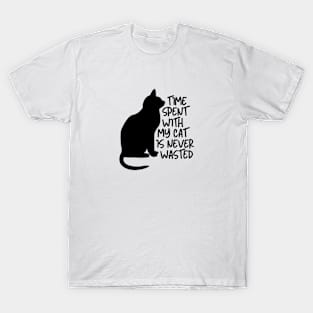 Time spent with my cat is never wasted T-Shirt